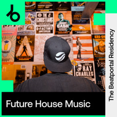 The Beatportal Residency: Future House Music