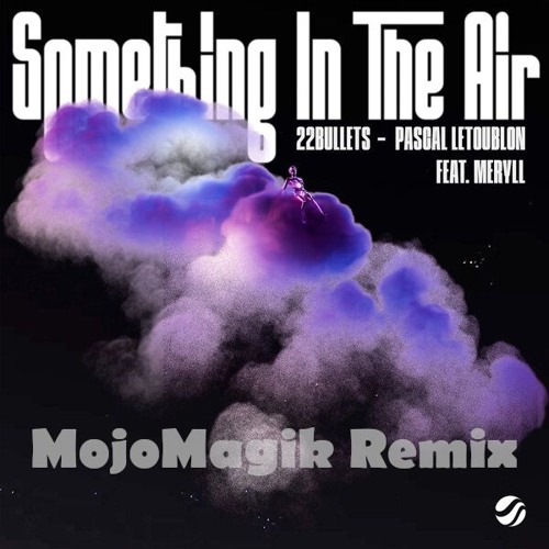 22Bullets & Pascal Letoublon feat. MERYLL (MojoMagik Remix)