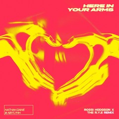 Nathan Dawe & Abi Flynn - Here In Your Arms (Rossi Hodgson X The R.Y.E Remix)