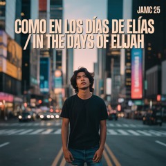 “Como en los Días de Elías _ In the Days of Elijah” - JAMC 25