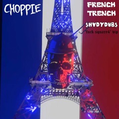 CHOPPIE - FRENCH TRENCH ($HVDYDUB$ 'FUCKSQUARE4' REMIX)