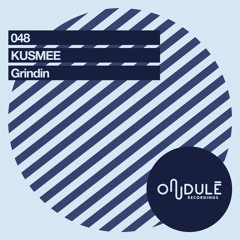 KUSMEE - Grindin EP ( Ondulé recordings )