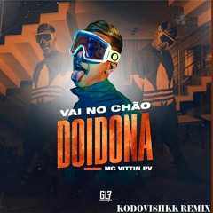 MC Vittin PV - Vai no Chão Doidona (Kodovishkk Remix)
