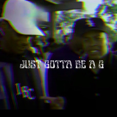 Just Gotta Be a G