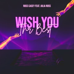 Wish You The Best -ft. Julia Ross