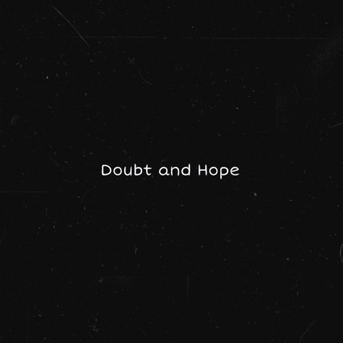 Doubt And Hope