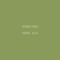 Tape 023 - Subsided