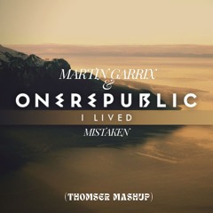 OneRepublic & Martin Garrix I Lived Mistaken (Thomser Mashup) [SKIP 1 MINUTE][BUY =FREE DOWNLOAD]