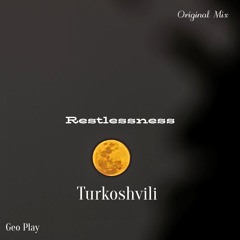 Turkoshvili - Restlessness (Original Mix)