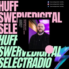 Swerve Digital w/ Huff on Select Radio - #027
