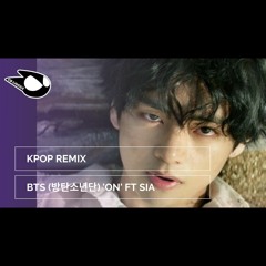 BTS - ON ft Sia (EDM Remix)