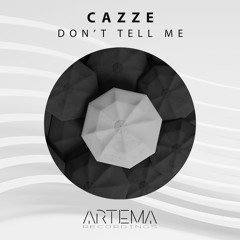 CAZZE - Don't Tell Me (ARTEMA RECORDINGS)