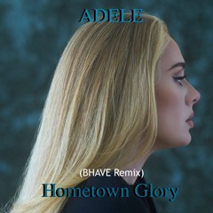 Adele - Hometown Glory (BHAVE Remix)