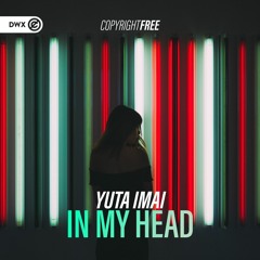 Yuta Imai - In My Head (DWX Copyright Free)