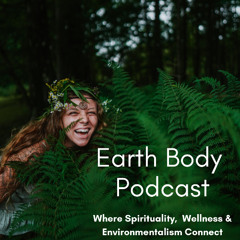 Ep.39: A Reintroduction to the Earth Body Podcast and My Recent TEDx Talk
