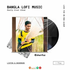 Tomake Chai - Lofi | তোমাকে চাই | Gangster | Arijit | Arindom Prasen | Happy Pills | sharifuz