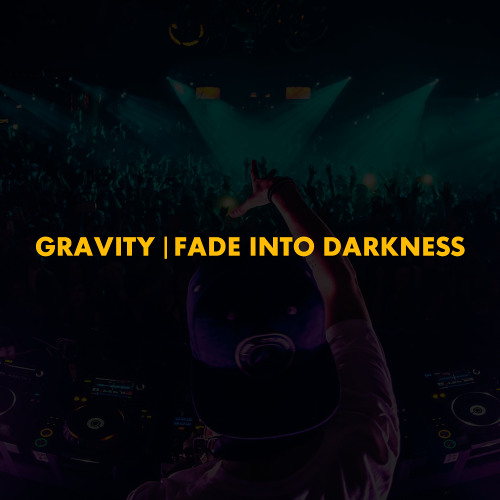 Gravity | Fade Into Darkness (Polygoneer Mashup)