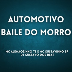BAILE DO MORRO - MC ALEMÃOZINHO TS E MC GUSTAVINHO SP (DJ GUSTAVO DOS BEAT)