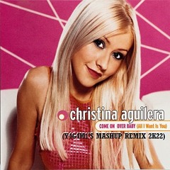 Christina Aguilera - Come On Over (All I Want Is You) [Y4G4M1'S Mashup Remix 2k22)