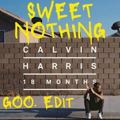 Calvin Harris - Sweet Nothing - GOO. Edit