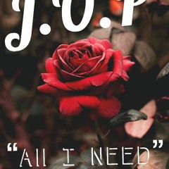 "All i Need " J.O.P