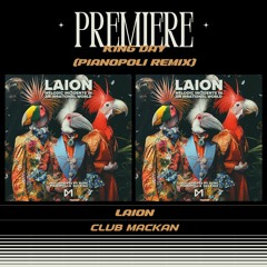 PREMIERE : Laion - King Day (Pianopoli Remix)(Club Mackan)