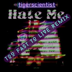Hate Me [SEIDS] - too Fast To Live [tigerscientist remix]