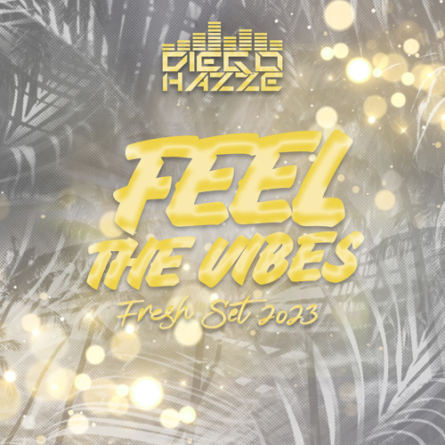 Feel The Vibez Diego Hazze Fresh Set 2023