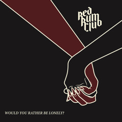 Would You Rather Be Lonely