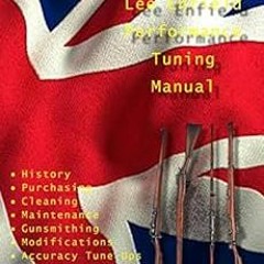 [Access] [KINDLE PDF EBOOK EPUB] The Lee Enfield Performance Tuning Manual: Gunsmithi