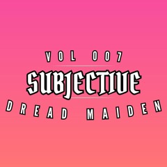 It's SUBJECTIVE VOL007 - DREAD MAIDEN