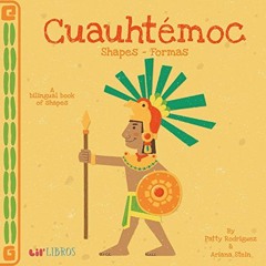 [Access] [EBOOK EPUB KINDLE PDF] Cuauhtémoc: Shapes - Formas (English and Spanish Edition) by  Patt