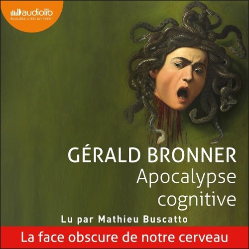 "Apocalypse cognitive" de Gérald Bronner lu par Matthieu Buscatto