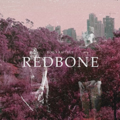 “ Redbone” - Boo x Ka! True