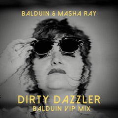 Balduin & Masha Ray - Dirty Dazzler (Balduin Extended VIP)