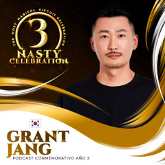 Grant Jang - NASTY Celebration Año 3 (Podcast 13)