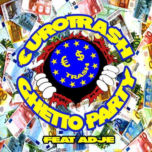 €URO TRA$H - Ghetto Party (Ft. Adje)