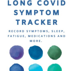 [GET] EBOOK 📫 Long Covid Symptom Tracker: Record Symptoms, Sleep, Fatigue, Medicatio