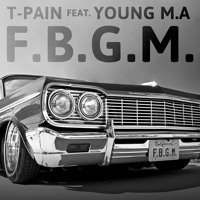 T-Pain - F.B.G.M. (Ft. Young M.A.)