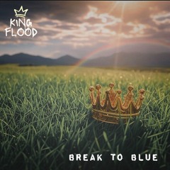 King Flood - Break To Blue