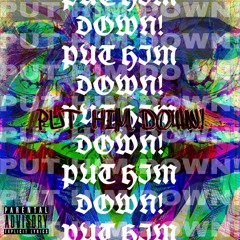 PUT HIM DOWN! (feat. Klover, killcc, DiorLevii, ZHXN & Sofast)