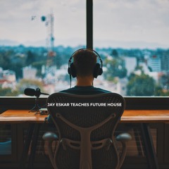 Jay Eskar Teaches Future House Demo(Out Now)