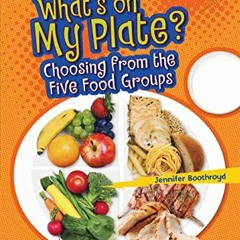 [VIEW] EBOOK EPUB KINDLE PDF What's on My Plate?: Choosing from the Five Food Groups
