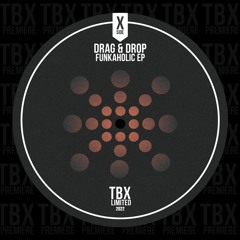 Premiere: Drag & Drop - Funkaholic [TBX Limited]