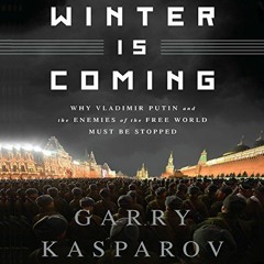 GET [EPUB KINDLE PDF EBOOK] Winter Is Coming: Why Vladimir Putin and the Enemies of the Free World M