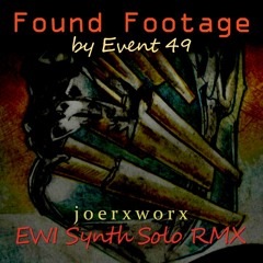 Found Footage  // by Event 49 // joerxworx EWI Synth Solo RMX