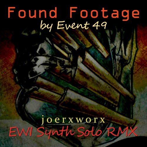 Found Footage  // by Event 49 // joerxworx EWI Synth Solo RMX