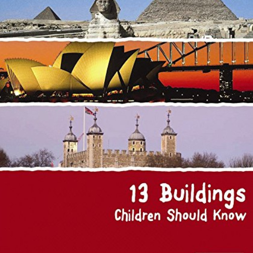 [VIEW] EBOOK 🖌️ 13 Buildings Children Should Know (13 Children Should Know) by  Anne