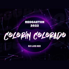 REGGAETON 2022 COLORIN COLORADO - DJ LUIS MIX (MORIRE, ELLA REMIX, YONAGUNI, JEANS,ETC)