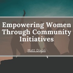 Empowering Women Through Community Initiatives